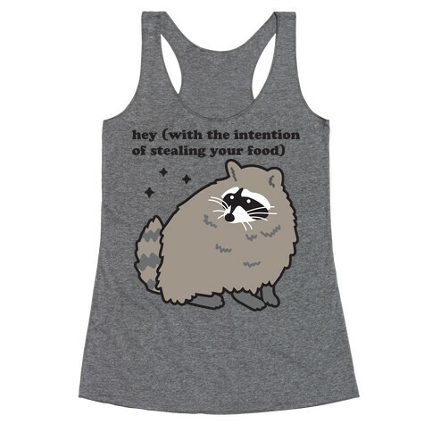 Hey (with the intention of stealing your food) Raccoon Racerback Tank Top