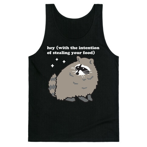 Hey (with the intention of stealing your food) Raccoon Tank Top