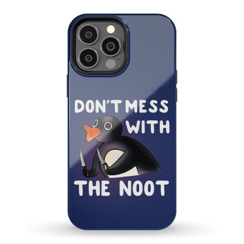 Don't Mess With The Noot Phone Case