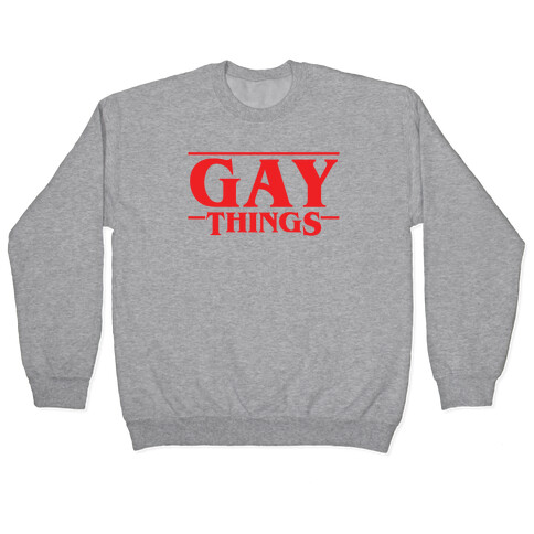 Gay Things (Solid Font) Pullover