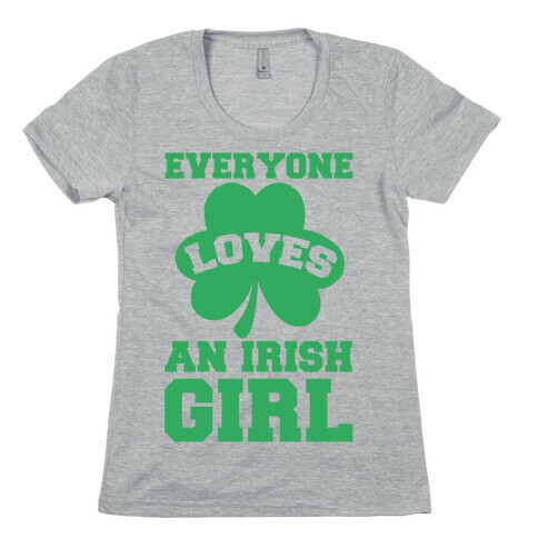 Everyone Loves An Irish Girl Womens T-Shirt