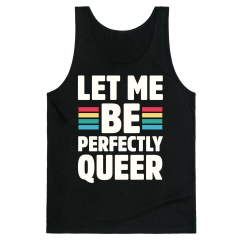 Let Me Be Perfectly Queer Tank Top