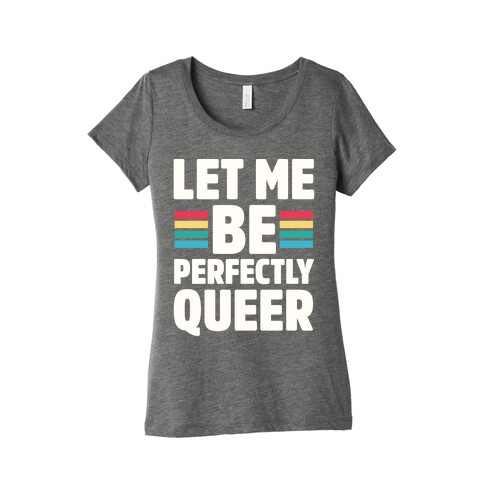Let Me Be Perfectly Queer Womens T-Shirt