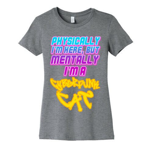 Physically I'm Here But Mentally I'm a Cyberpunk Cat Womens T-Shirt