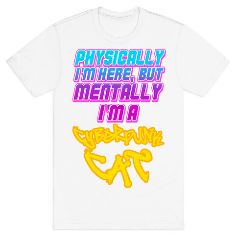 Physically I'm Here But Mentally I'm a Cyberpunk Cat T-Shirt