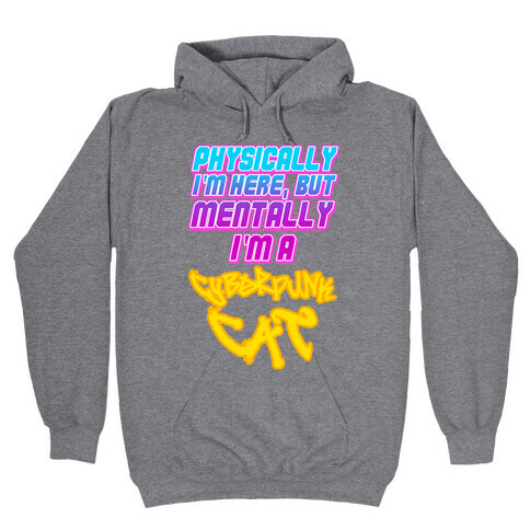 Physically I'm Here But Mentally I'm a Cyberpunk Cat Hooded Sweatshirt