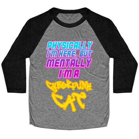 Physically I'm Here But Mentally I'm a Cyberpunk Cat Baseball Tee