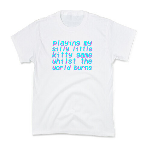 Playing My Silly Little Kitty Game Whilst the World Burns Kids T-Shirt