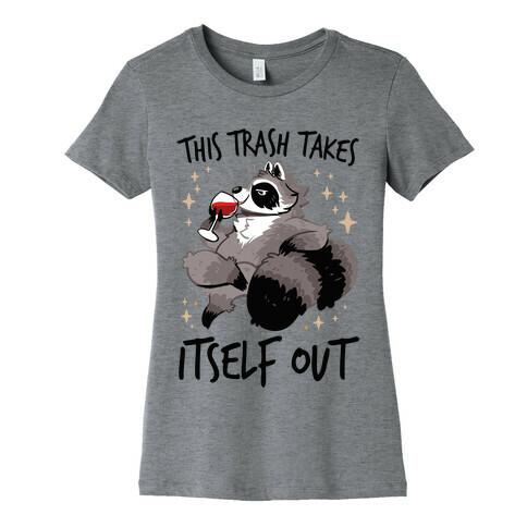 This Trash Takes Itself Out Womens T-Shirt