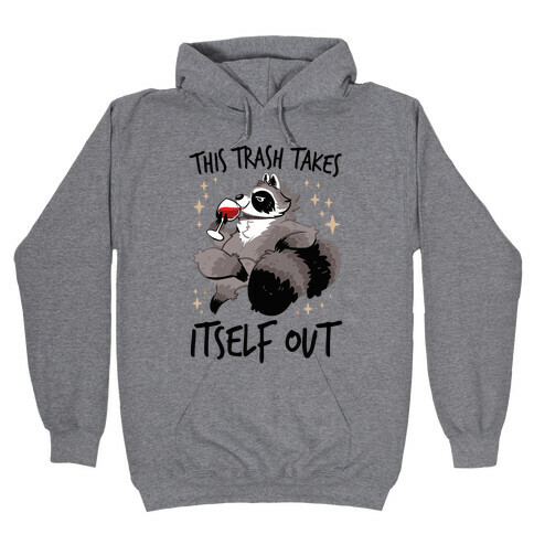 This Trash Takes Itself Out Hooded Sweatshirt