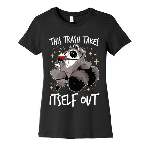 This Trash Takes Itself Out Womens T-Shirt