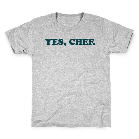 Yes, Chef. Kids T-Shirt