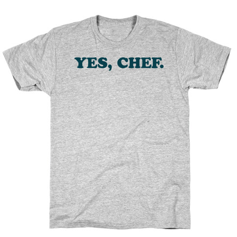 Yes, Chef. T-Shirt