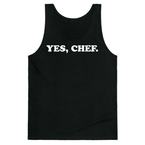 Yes, Chef. Tank Top