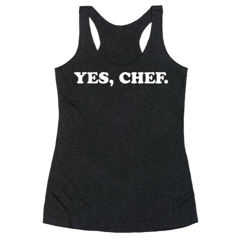 Yes, Chef. Racerback Tank Top