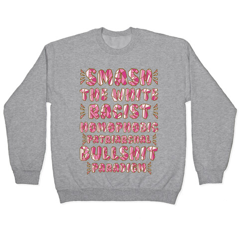 Smash The White Racist Homophobic Patriarchal Bullshit Paradigm Pullover