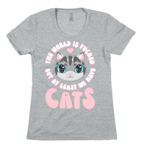 The World is F***ed But At Least We Have Cats Gray Cat Womens T-Shirt