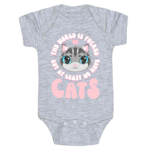 The World is F***ed But At Least We Have Cats Gray Cat Baby One-Piece