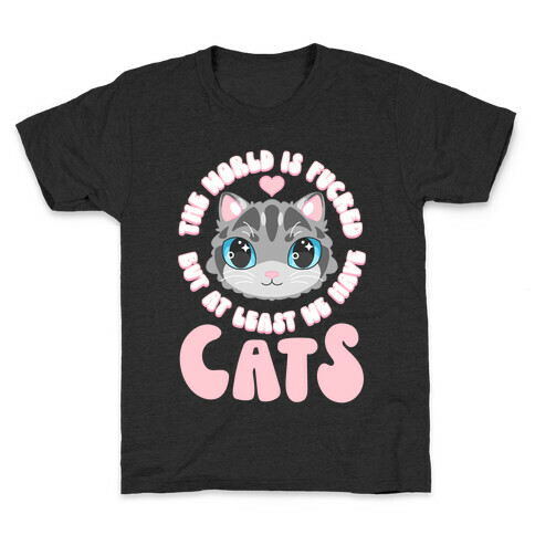 The World is F***ed But At Least We Have Cats Gray Cat Kids T-Shirt