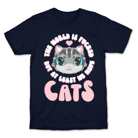 The World is F***ed But At Least We Have Cats Gray Cat T-Shirt