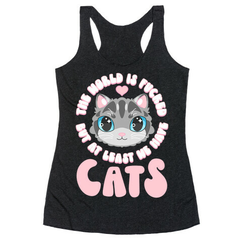The World is F***ed But At Least We Have Cats Gray Cat Racerback Tank Top