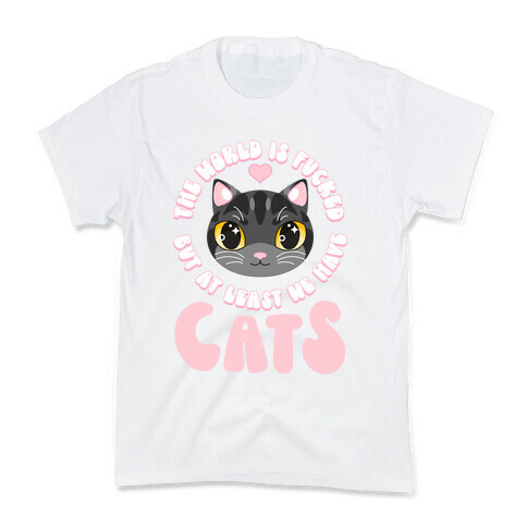The World is F***ed But At Least We Have Cats Black Cat Kids T-Shirt