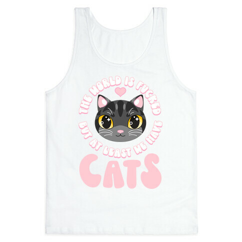 The World is F***ed But At Least We Have Cats Black Cat Tank Top