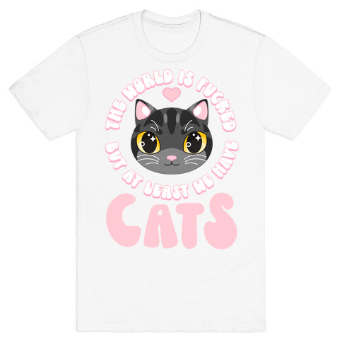 The World is F***ed But At Least We Have Cats Black Cat T-Shirt