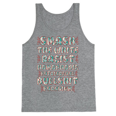 Smash The White Racist Homophobic Patriarchal Bullshit Paradigm Tank Top