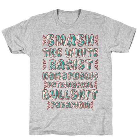 Smash The White Racist Homophobic Patriarchal Bullshit Paradigm T-Shirt