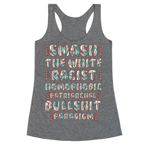 Smash The White Racist Homophobic Patriarchal Bullshit Paradigm Racerback Tank Top