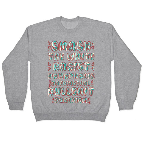 Smash The White Racist Homophobic Patriarchal Bullshit Paradigm Pullover