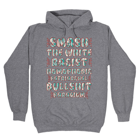 Smash The White Racist Homophobic Patriarchal Bullshit Paradigm Hooded Sweatshirt