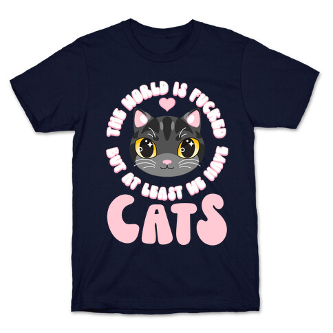 The World is F***ed But At Least We Have Cats Black Cat T-Shirt
