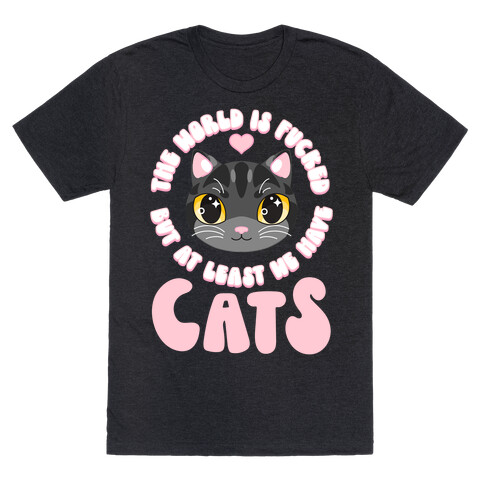 The World is F***ed But At Least We Have Cats Black Cat T-Shirt