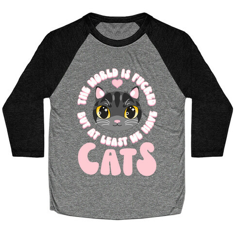 The World is F***ed But At Least We Have Cats Black Cat Baseball Tee