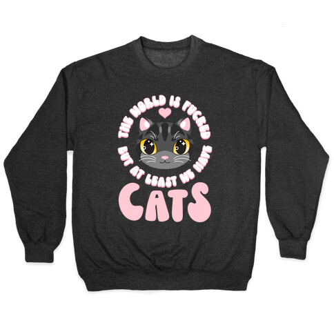 The World is F***ed But At Least We Have Cats Black Cat Pullover