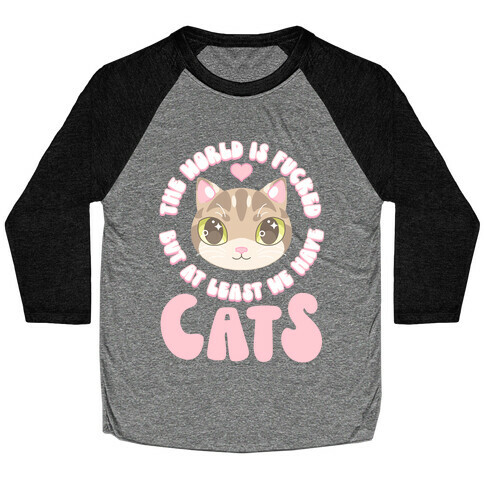 The World is F***ed But At Least We Have Cats Tan Cat Baseball Tee