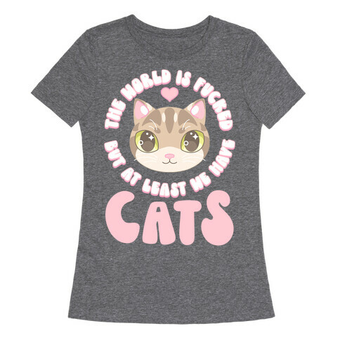 The World is F***ed But At Least We Have Cats Tan Cat Womens T-Shirt