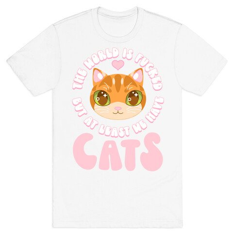 The World is F***ed But At Least We Have Cats Orange Cat T-Shirt