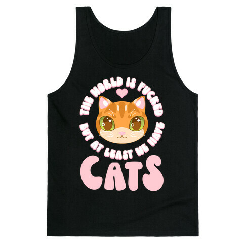 The World is F***ed But At Least We Have Cats Orange Cat Tank Top