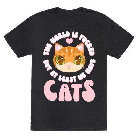 The World is F***ed But At Least We Have Cats Orange Cat T-Shirt