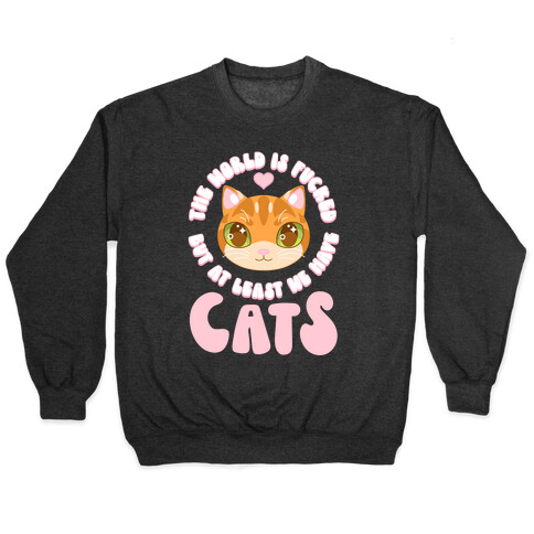 The World is F***ed But At Least We Have Cats Orange Cat Pullover
