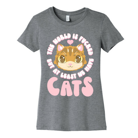 The World is F***ed But At Least We Have Cats Brown Cat Womens T-Shirt