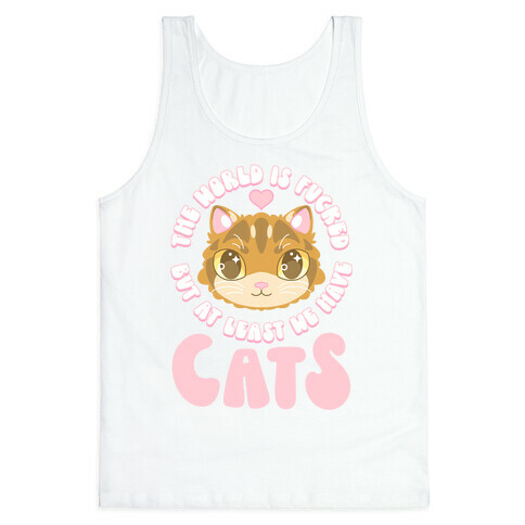 The World is F***ed But At Least We Have Cats Brown Cat Tank Top