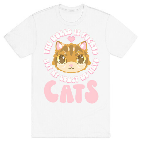 The World is F***ed But At Least We Have Cats Brown Cat T-Shirt