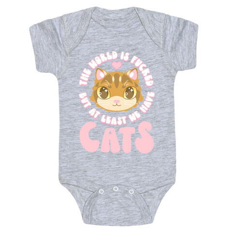 The World is F***ed But At Least We Have Cats Brown Cat Baby One-Piece