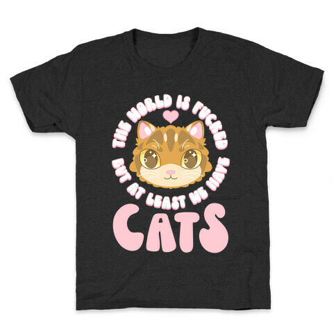 The World is F***ed But At Least We Have Cats Brown Cat Kids T-Shirt