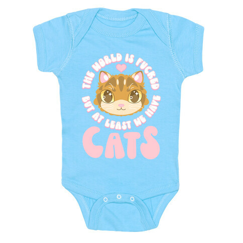 The World is F***ed But At Least We Have Cats Brown Cat Baby One-Piece