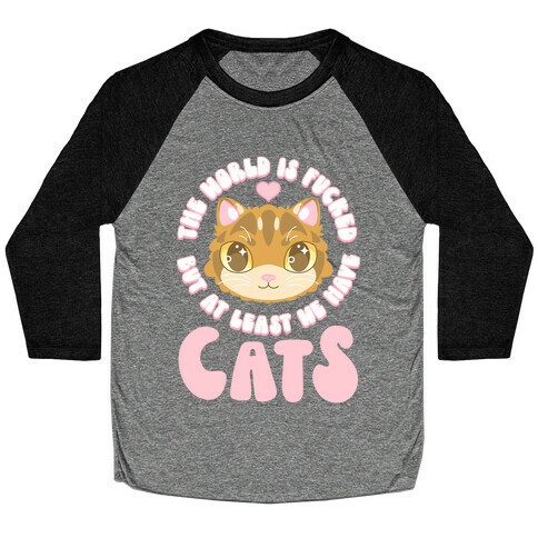 The World is F***ed But At Least We Have Cats Brown Cat Baseball Tee
